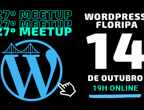 27º Meetup WordPress Floripa sobre métricas, WooCommerce e Gutenberg